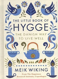 The Little Book Of Hygge : The Danish Way Live Well