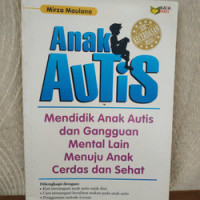 Anak Autis: Mendidik Anak Autis dan Gangguan Mental Lain Menuju Anak Cerdas dan Sehat