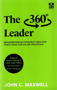 The 360° Leader : Mengembangkan Pengaruh Anda Dari Posisi Mana Pun Dalam Organisasi