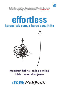 Effortless: Karena Tak Semua Harus Sesulit Itu Membuat Hal-hal Paling Penting Lebih Mudah Dikerjakan