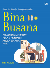 Bina Busana Buku 3 : Pelajaran Membuat Pola & Menjahit Aneka Busana Pria