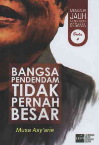 Mengalir Jauh Menghidupi Sesama Buku 4: Bangsa Pendendam Tidak Pernah Besar