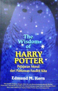 The wisdom of Harry Potter: what our favorite hero teaches us about moral choise = pelajaran moral dari pahlawan favorit kita