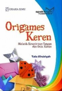 Origames keren : melatih kreatifitas tangan dan otak kanan