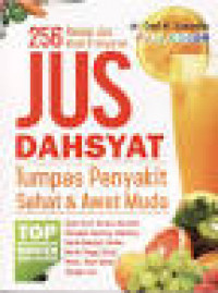 Jus Dahsyat Tumpas Penyakit, sehat, & Awet Muda : 256 Resep Jus Buah & Sayur