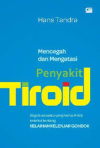 Mencegah dan Mengatasi Penyakit Teroid: Segala Sesuatu yang Harus Anda Ketahui tentang Kelainan Kelenjar Gondok